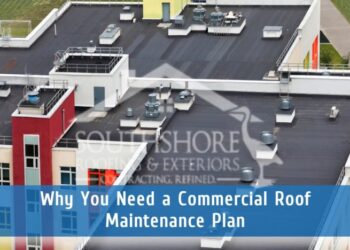 Why You Need A Commercial Roof Maintenance Plan | SouthShore Roofing ...